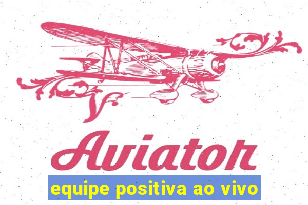 equipe positiva ao vivo